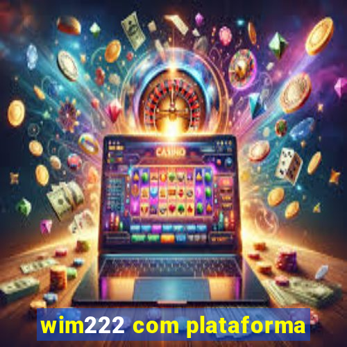 wim222 com plataforma